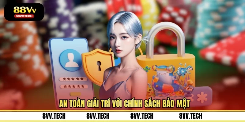 An toàn giải trí với chính sách bảo mật