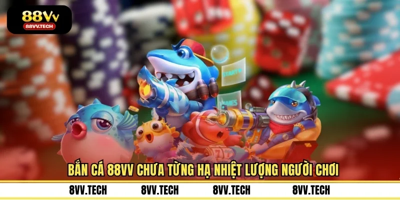 Bắn cá 88VV chưa từng hạ nhiệt lượng người chơi