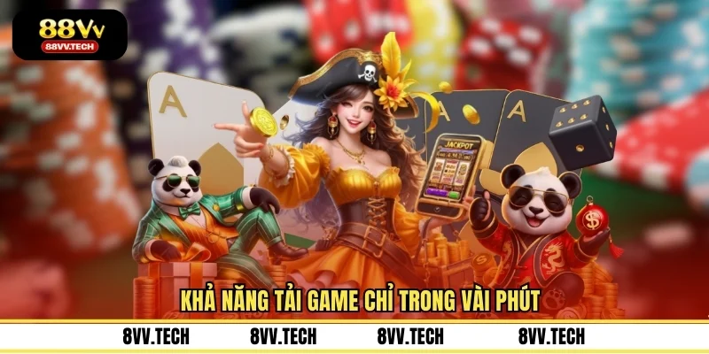 Khả năng tải game chỉ trong vài phút