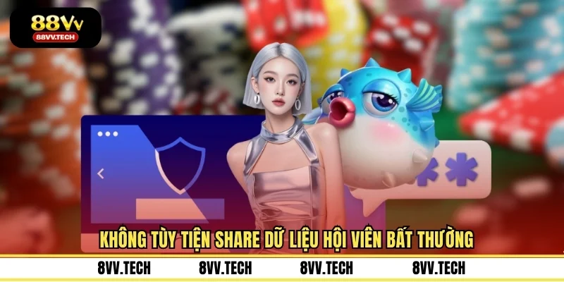 Không tùy tiện share dữ liệu hội viên bất thường