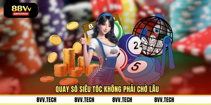 Quay số siêu tốc không phải chờ lâu