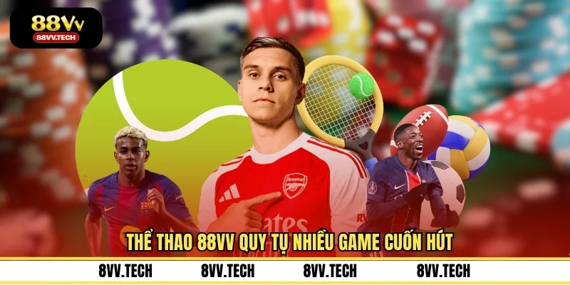 Thể thao 88VV quy tụ nhiều game cuốn hút