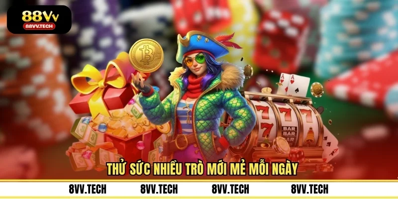 Thử sức nhiều trò mới mẻ mỗi ngày